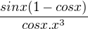$\frac{sinx(1-cosx)}{cosx . x^3}$