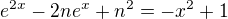 kopírovat do textarea $e^{2x}-2ne^{x}+n^2=-x^2+1$