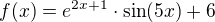 $f(x)=e^{2x+1}\cdot \sin(5x)+6$