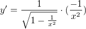 $y'=\frac{1}{\sqrt{1-\frac{1}{x^2}}}\cdot(\frac{-1}{x^2})$