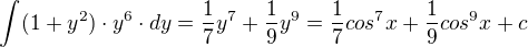 $\int_{}^{}(1+y^{2})\cdot y^{6}\cdot dy= \frac{1}{7}y^{7}+\frac{1}{9}y^{9}=\frac{1}{7}cos^{7}x+\frac{1}{9}cos^{9}x+c$