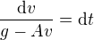 $\frac{\mathrm{d} v}{g-Av}=\mathrm{d}t$
