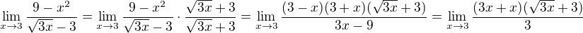 $\lim_{x\to 3}\frac{9-x^2}{\sqrt{3x}-3}=\lim_{x\to 3}\frac{9-x^2}{\sqrt{3x}-3}\cdot\frac{\sqrt{3x}+3}{\sqrt{3x}+3}=\lim_{x\to 3}\frac{(3-x)(3+x)(\sqrt{3x}+3)}{3x-9}=\lim_{x\to 3}\frac{(3x+x)(\sqrt{3x}+3)}{3}$