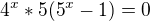 $4^{x}*5(5^{x}-1)=0$