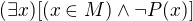 $(\exists x)[(x\in M)\wedge\neg P(x)]$