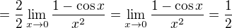 $=\frac{2}{2}\lim_{x\to0}\frac{1-\cos x}{x^2}=\lim_{x\to0}\frac{1-\cos x}{x^2}=\frac{1}{2}$