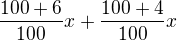 $\frac{100+6}{100}x+\frac{100+4}{100}x$