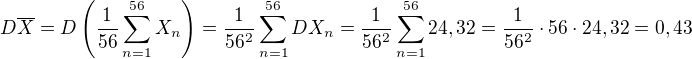 $D\overline{X}=D\left( \frac{1}{56} \sum_{n=1}^{56} X_n \right)=\frac{1}{56^2} \sum_{n=1}^{56} DX_n=\frac{1}{56^2} \sum_{n=1}^{56} 24,32 = \frac{1}{56^2} \cdot 56 \cdot 24,32 = 0,43$