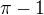 $\pi-1$