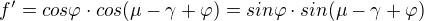 $f'={cos\varphi \cdot cos(\mu -\gamma +\varphi)=sin\varphi \cdot sin(\mu -\gamma +\varphi)}$