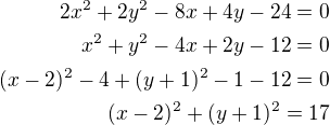 $2x^2+2y^2-8x+4y-24=0\\x^2+y^2-4x+2y-12=0\\(x-2)^2-4+(y+1)^2-1-12=0\\(x-2)^2+(y+1)^2=17$