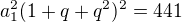 $a_1^2(1+q+q^2)^2=441$