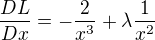 $\frac{DL}{Dx} = -\frac{2}{x^3} + \lambda \frac{1}{x^2}$