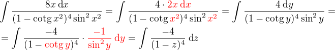 $\int\frac{8x\:\text{d}x}{(1-\text{cotg}\:x^2)^{4}\sin ^2{x^2}}=\int\frac{4\cdot{\color{red}2x\:\text{d}x}}{(1-\text{cotg}\:{\color{red}x^2})^{4}\sin ^2{{\color{red}x^2}}}=\int\frac{4\:\text{d}y}{(1-\text{cotg}\:y)^4\sin^2{y}}=\nl=\int\frac{-4}{(1-{\color{red}\text{cotg}\:y})^4}\cdot{\color{red}\frac{-1}{\sin^2{y}}\:\text{d}y}=\int\frac{-4}{(1-z)^4}\:\text{d}z$