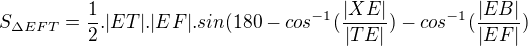 $S_{\Delta EFT}=\frac{1}{2}.|ET|.|EF|.sin(180-cos^{-1}(\frac{|XE|}{|TE|})-cos^{-1}(\frac{|EB|}{|EF|})$