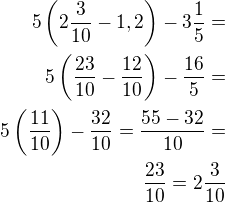 $5\left(2\frac{3}{10}-1,2\right)-3\frac 15=\\5\left(\frac{23}{10}-\frac{12}{10}\right)-\frac{16}{5}=\\5\left(\frac{11}{10}\right)-\frac{32}{10}=\frac{55-32}{10}=\\\frac{23}{10}=2\frac{3}{10}$