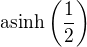 ${\rm asinh} \left({{1}\over{2}}\right)$