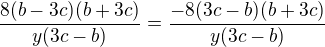 $\frac{8(b-3c)(b+3c)}{y(3c-b)}=\frac{-8(3c-b)(b+3c)}{y(3c-b)}$