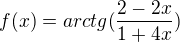 $f(x)=arctg(\frac{2-2x}{1+4x})$