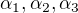 $\alpha _{1}, \alpha _{2}, \alpha _{3}$