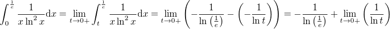 $\int_0^{\frac{1}{e}}\frac{1}{x\ln^2x}\mathrm{d}x=\lim_{t \to 0+}\int_t^{\frac{1}{e}}\frac{1}{x\ln^2x}\mathrm{d}x=\lim_{t \to 0+}\(-\frac{1}{\ln\(\frac{1}{e}\)}-\(-\frac{1}{\ln t}\)\)=-\frac{1}{\ln\(\frac{1}{e}\)}+\lim_{t \to 0+}\(\frac{1}{\ln t}\)$