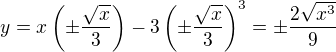 $y=x\(\pm\frac{\sqrt{x}}{3}\)-3\(\pm\frac{\sqrt{x}}{3}\)^3=\pm\frac{2\sqrt{x^3}}{9}$