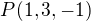 $P(1,3,-1)$