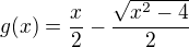 $g(x)=\frac{x}{2}- \frac{\sqrt{x^{2}-4}}{2}$