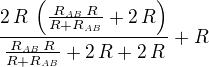 ${{2\,R\,\left({{R_{{\it AB}}\,R}\over{R+R_{{\it AB}}}}+2\,R\right)}\over{{{R_{{\it AB}}\,R}\over{R+R_{{\it AB}}}}+2\,R+2\,R}}+R$