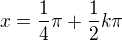 kopírovat do textarea $x=\frac{1}{4}\pi + \frac{1}{2}k\pi$
