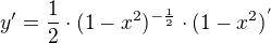 $y'=\frac1{2}\cdot (1-x^2)^{-\frac1{2}}\cdot (1-x^2)^{'}$