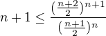 $n+1\leq \frac {(\frac {n+2}2)^{n+1}}{(\frac {n+1}2)^n}$
