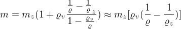 $m=m_{z}(1+\varrho _{v}\frac{\frac{1}{\varrho }-\frac{1}{\varrho }_{z}}{1-\frac{\varrho _{v}}{\varrho }})\approx m_{z}[\varrho _{v}(\frac{1}{\varrho }-\frac{1}{\varrho _{z}})]$