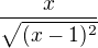$\frac{x}{\sqrt{(x-1)^2}}$