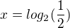 $x=log_2{(\frac{1}{2})}$