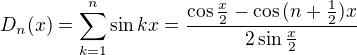 $D_n(x)=\sum_{k=1}^n\sin{kx}=\frac{\cos{\tfrac x2}-\cos{(n+\tfrac12)x}}{2\sin{\tfrac x2}}$