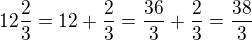 kopírovat do textarea $12\frac{2}{3}=12+\frac{2}{3}=\frac{36}{3}+\frac{2}{3}=\frac{38}{3}$