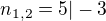 $n_{1,2}=5|-3$