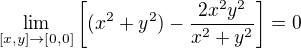 $\lim_{[x,y]\to [0,0]} \left[(x^2+y^2) - \frac{2x^2y^2}{x^2+y^2}\right]=0$