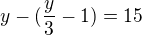 $y-(\frac y3-1)=15$