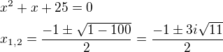 $x^2+x+25=0\nlx_{1,2}=\frac{-1\pm\sqrt{1-100}}{2}=\frac{-1 \pm 3i\sqrt{11}}{2}$