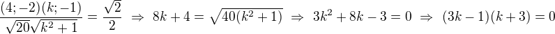 $\frac{(4;-2)(k;-1)}{\sqrt{20}\sqrt{k^2+1}}=\frac{\sqrt2}2\ \Rightarrow\ 8k+4=\sqrt{40(k^2+1)}\ \Rightarrow\ 3k^2+8k-3=0\ \Rightarrow\ (3k-1)(k+3)=0$