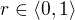 $r\in\langle0,1\rangle$