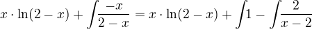 $x\cdot \ln(2-x)+\int_{}{}\frac{-x}{2-x}=x\cdot \ln(2-x)+\int_{}{}1-\int_{}{}\frac{2}{x-2}$