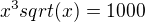 $x^3sqrt(x)=1000$