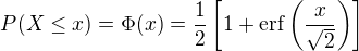 $P(X\leq x)=\Phi(x)=\frac{1}{2}\left[1+\mathrm{erf}\left(\frac{x}{\sqrt{2}}\right)\right]$