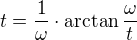 $t=\frac1\omega\cdot\arctan\frac\omega t$