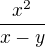 $\frac{x^2}{x-y}$