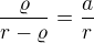 $\frac{\varrho}{r-\varrho}=\frac{a}{r}$