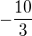 $-\frac{10}{3}$